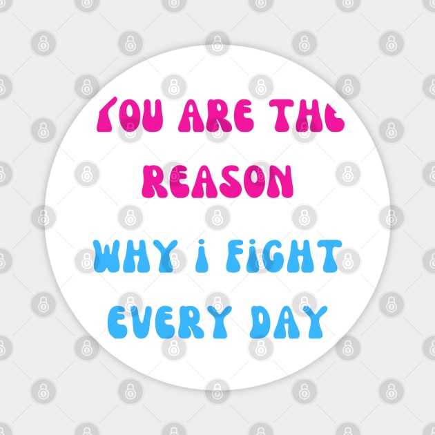 You are the reason why i fight every day Magnet by Travel in your dream